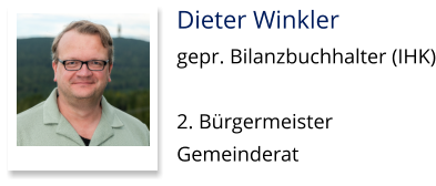 Dieter Winkler gepr. Bilanzbuchhalter (IHK)  2. Bürgermeister Gemeinderat