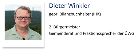 Dieter Winkler gepr. Bilanzbuchhalter (IHK)  2. Bürgermeister Gemeinderat und Fraktionssprecher der ÜWG