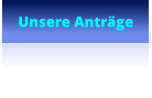 Unsere Anträge